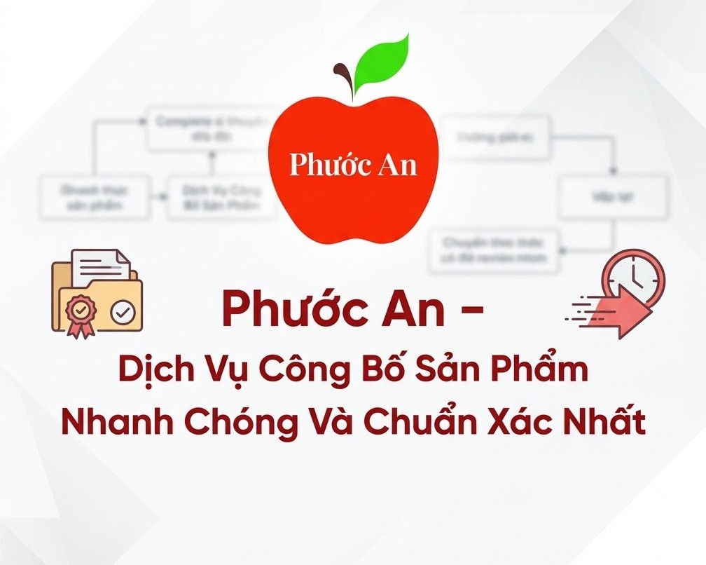 Phước An – Dịch Vụ Công Bố Sản Phẩm Nhanh Chóng Và Chuẩn Xác Nhất